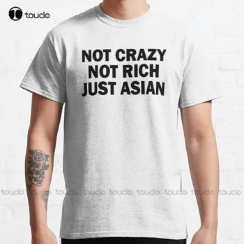 Not Crazy Not Rich Just Asian - Подаръци, Забавна тениска, Класическа тениска с Аниме, Градинска дрехи с кръгло деколте, Мъжки тениски Големи размери, Нови